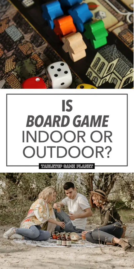 Board games indoors or outdoors