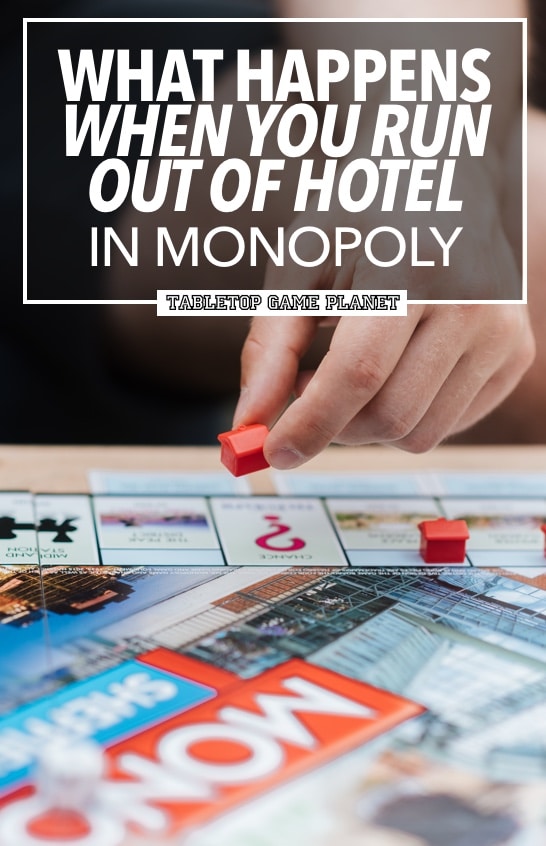 Run out of hotels in Monopoly