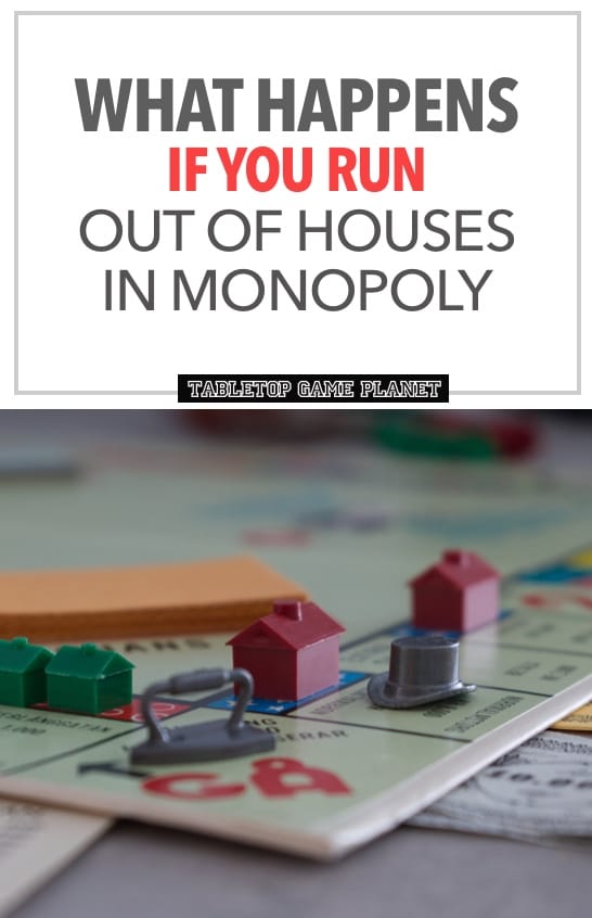 Run out of houses in Monopoly