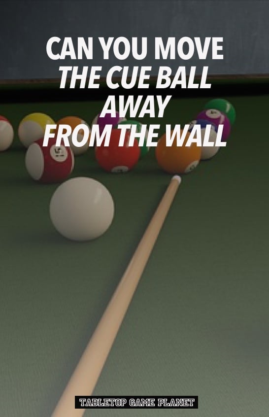 Can you move the cue ball away from the wall