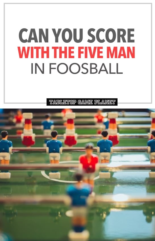 Can you score with the five man in foosball