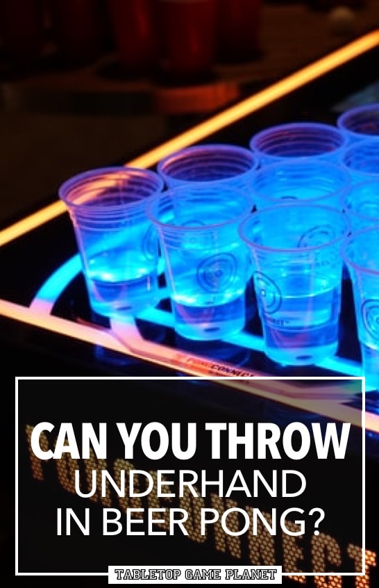Can you throw underhand in beer pong