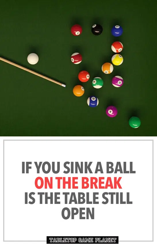 If you sink a ball on the break is the table still open If you sink a ball on the break is the table still open