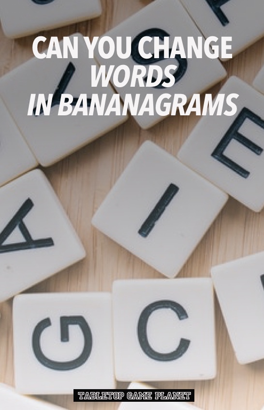 Can you change words in Bananagrams
